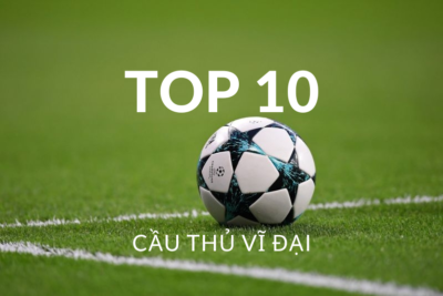 Đoàn Minh Xương lựa chọn 10 cầu thủ vĩ đại nhất thế giới bóng đá
